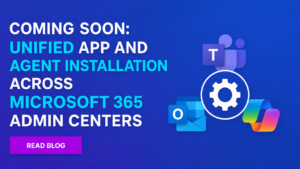Coming Soon: Unified App and Agent Installation Across M365 Admin Centers